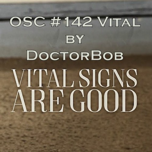 DoctorBob - Vital Signs are Good - OSC#142 Vital