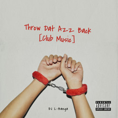 Throw Dat Azz Back (Prod By Dj L-Banga)