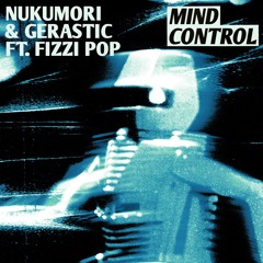 Nukumori & Gerastic - MIND CONTROL (feat. Fizzi Pop)