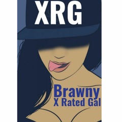 Brawny - Xrg ( X Rated Gal )