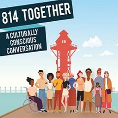 814 Together - A Culturally Conscious Conversation  Episode 1