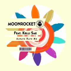 Moon Rocket Feat. Kelli Sae - Always Have Me (Extended Mix)