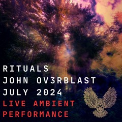 Rituals with John Ov3rblast July 2024 - Live Performance