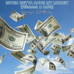 Bitch Betta Have My Money (Rihanna X AMG) [YoungeWarthawg Edit]