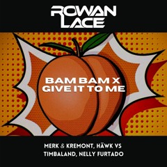 Merk & Kremont, HAWK vs Timbaland, Nelly Furtado - BAM BAM x Give It To Me (Rowan Lace Mashup)