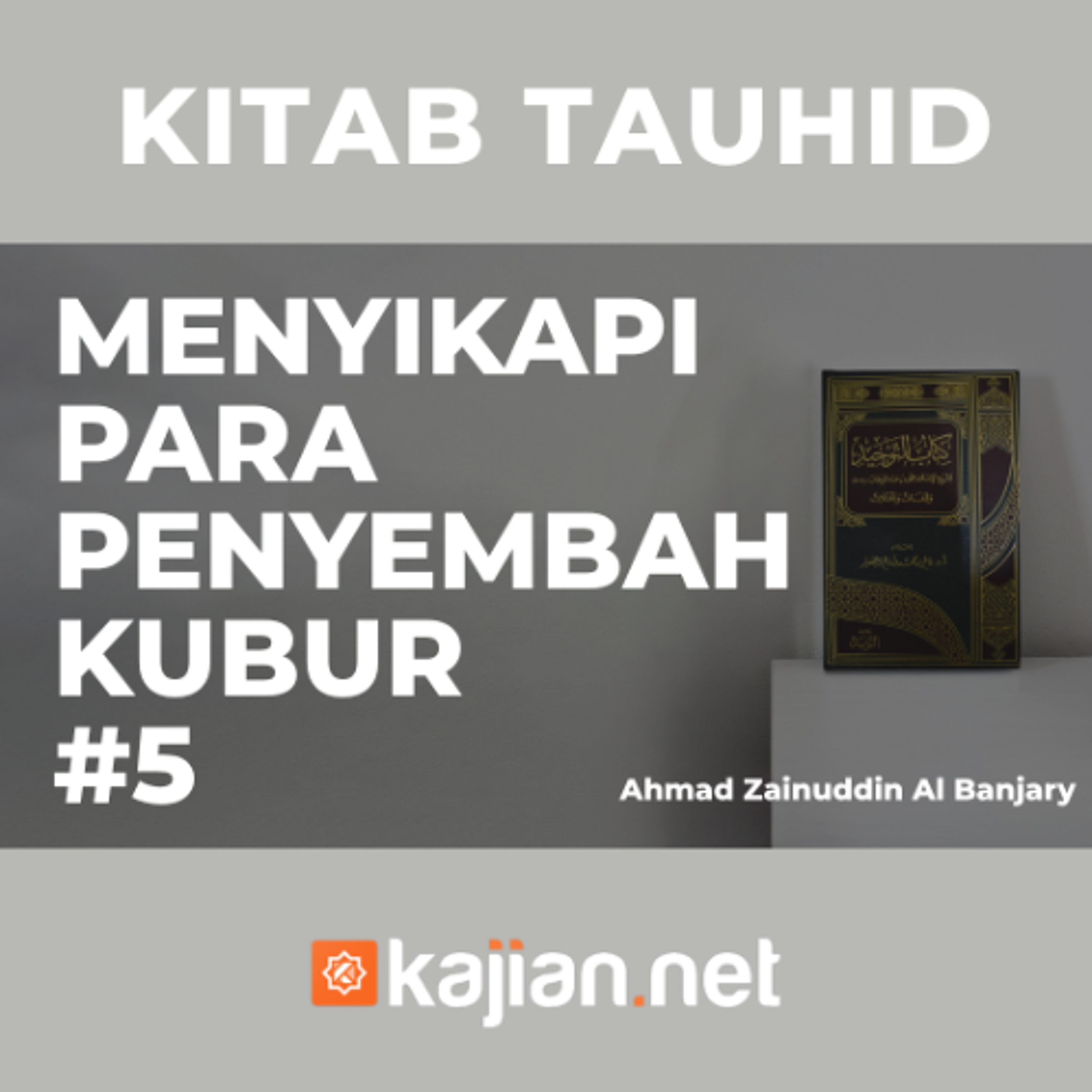 Menyikapi Para Penyembah Kubur #5 - Ustadz Ahmad Zainuddin, Lc