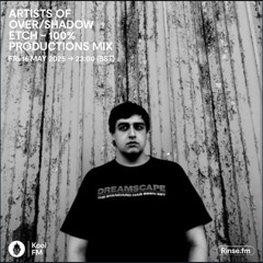 Etch 100% Productions Mix | Over/Shadow | Kool.FM/Rinse.FM | May 16th 2025