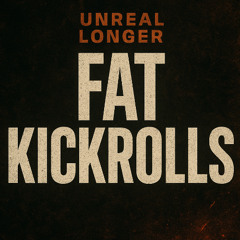 FAT KICKROLLS