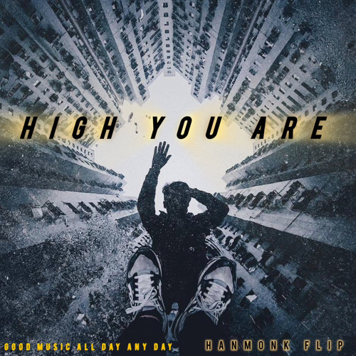 HIGH YOU ARE - What So Not (hanmonk flip)