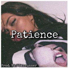 Patience - Prod. By Tokorunner