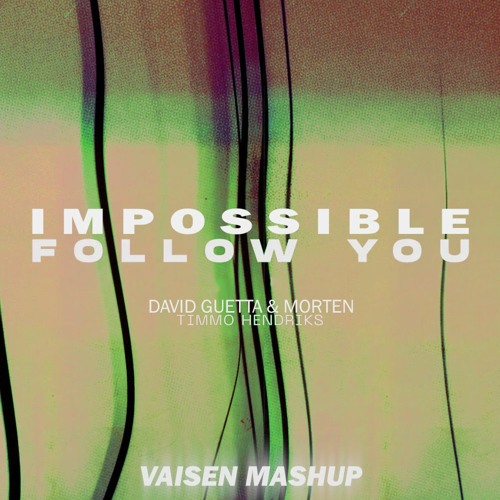 David Guetta & MORTEN x Timmo Hendriks ft. John Martin - Impossible Follow You (Vaisen Mashup)
