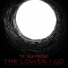 The Lower I Go (Produced by Anno Domini Nation)