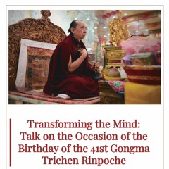 Transforming the Mind: Talk on the Occasion of the Birthday of the 41st Gongma Trichen Rinpoche