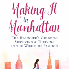 Free read✔ Making It in Manhattan: The Beginner's Guide to Surviving & Thriving in the