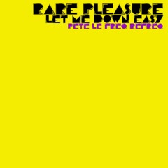 Rare Pleasure - Let Me Down Easy (Pete Le Freq Refreq)