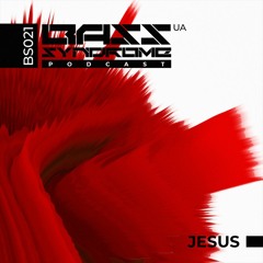 JESUS - BASS Syndrome podcast [BS021]