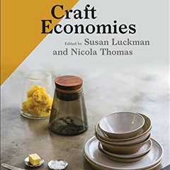 [GET] PDF EBOOK EPUB KINDLE Craft Economies by  Susan Luckman &  Nicola Thomas 🗃️