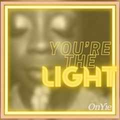 You're The Light - OnYie