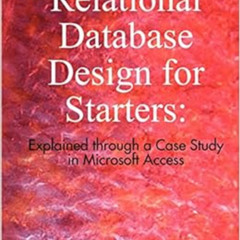 Get EPUB √ Relational Database Design for Starters: Explained through a Case Study in