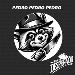 Pedro Pedro Pedro [El Desperado Edit] [FREE DL]