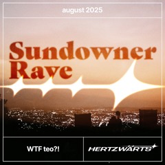 WTF teo?! | Sundowner Rave Vol. II