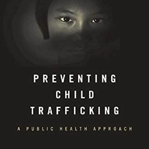 Stream (PDF/DOWNLOAD) Preventing Child Trafficking A Public Health