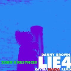Danny Brown - Lie4 (Kaytranada Remix) [ZOKU-X RESYNCED]