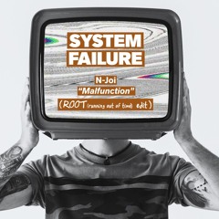 SYSTEM FAILURE  -[ N-Joy "Malfunction" - ROOT (running out of time) edit ]