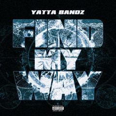 Yatta Bandz- Find My Way
