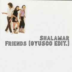 Shalamar - Friends (Gyusco Edit)[FREE DL]