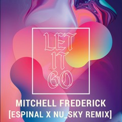 Mitchell Frederick Ft. LSRKHA - Let It Go (Espinal & Nu Sky Remix)