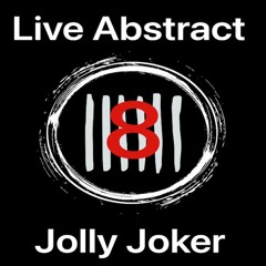 Jolly Joker Presents Live Abstract 8