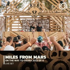 MILES FROM MARS | On The Way To Ozora 2023 Ep. 6 | 04/03/2023