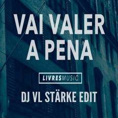 Vai Valer A Pena - LIVRES MUSIC (DJ VL Stärke Edit)