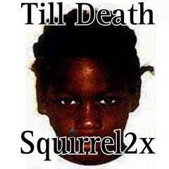 Till Death - Squirrel2x (Offical Audio)