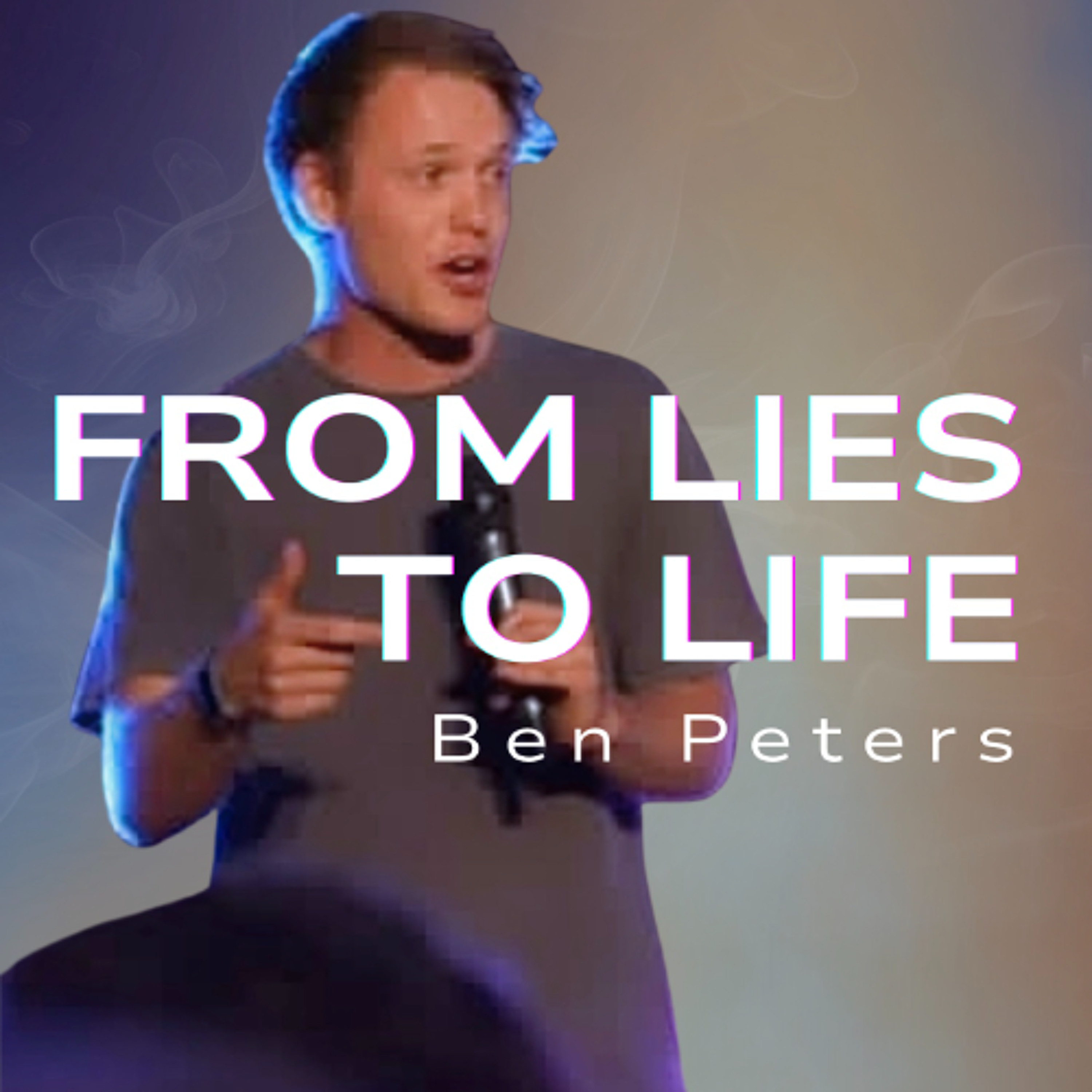 From Lies To Life | Ben Peters
