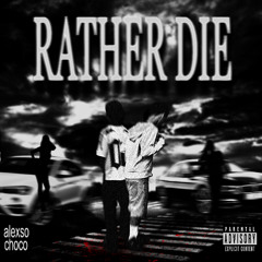 Rather Die ft. Choco