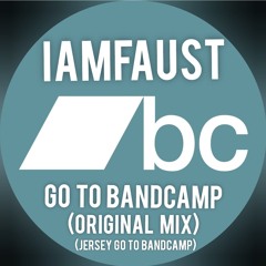 iAmFAUST - Go To Bandcamp (Original Mix) (Jersey Go To Bandcamp)