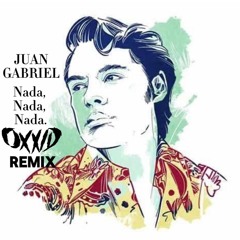 Juan Gabriel - Nada, Nada, Nada (Oxxid Remix) Descarga Completa En Link De La Descripcion