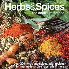 READ [EPUB KINDLE PDF EBOOK] Herbs & Spices: Over 200 Herbs and Spices, with Recipes for Marinades,