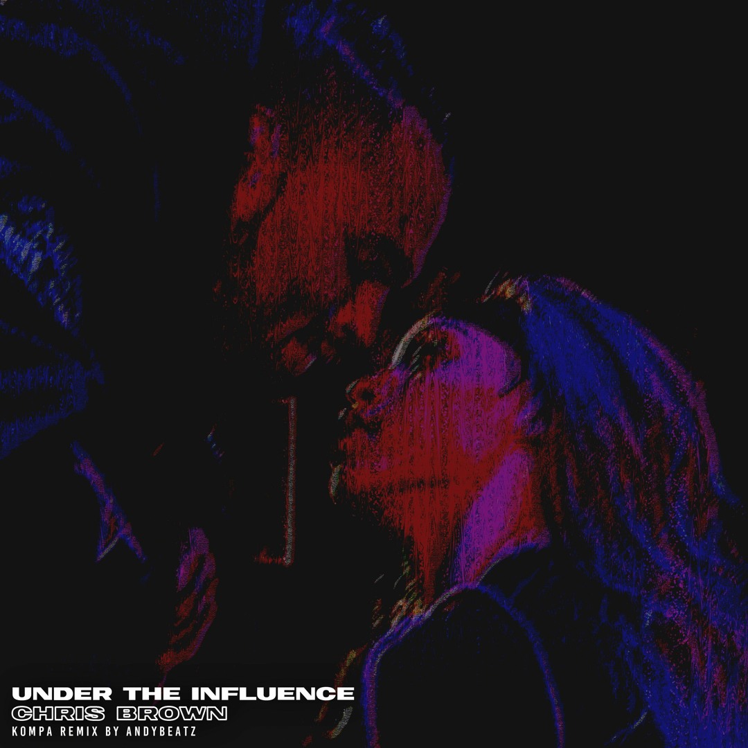 Listen to UNDER THE INFLUENCE - CHRIS BROWN (KOMPA REMIX BY