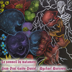 Le sommeil du matamore (Jean-Paul Gaido-Daniel / Myckaël Marcovic), feat Jean-Paul Gaido-Daniel