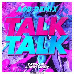 Drenchill & Holy Molly - Talk Talk (A6B Remix)
