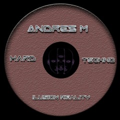 Andres M - Hard techno - Ilusion Reality - 01/03/23