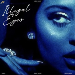 ILLEGAL EYES - Ammy Gurm