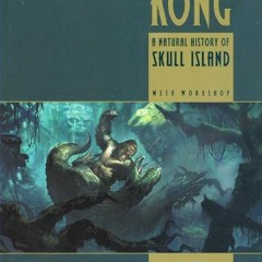 [VIEW] [PDF EBOOK EPUB KINDLE] The World of Kong: A Natural History of Skull Island b
