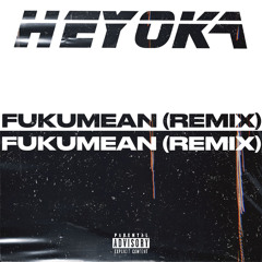 FUKUMEAN - HEYOKA (REMIX) [FREE D/L]