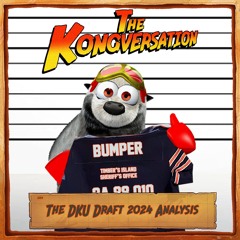 The Kongversation 1214 - The DKU Draft 2024 Analysis