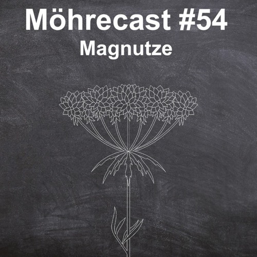 Möhrecast #54 - Magnutze