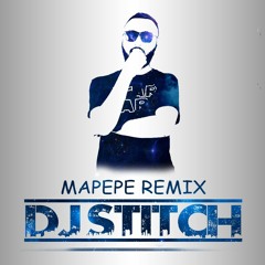 DJ STITCH - MAPEPE (REMIX)